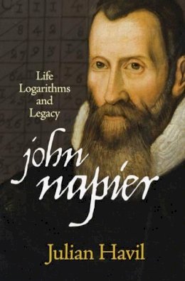 Julian Havil - John Napier: Life, Logarithms, and Legacy - 9780691155708 - V9780691155708