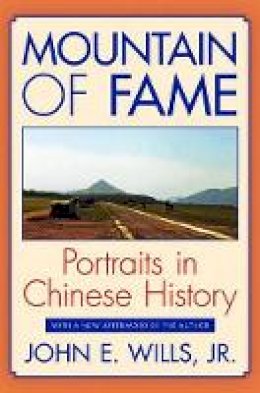 Jr. John E. Wills - Mountain of Fame: Portraits in Chinese History - 9780691155876 - V9780691155876
