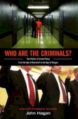 John Hagan - Who Are the Criminals?: The Politics of Crime Policy from the Age of Roosevelt to the Age of Reagan - 9780691156156 - V9780691156156