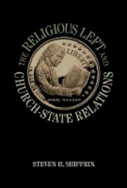 Steven H. Shiffrin - The Religious Left and Church-State Relations - 9780691156194 - V9780691156194