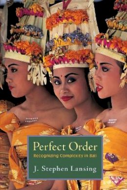 J. Stephen Lansing - Perfect Order: Recognizing Complexity in Bali - 9780691156262 - V9780691156262
