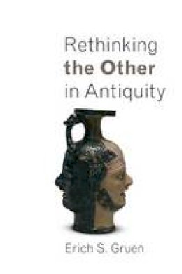Erich S. Gruen - Rethinking the Other in Antiquity - 9780691156354 - V9780691156354