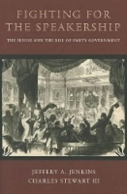 Jeffery A. Jenkins - Fighting for the Speakership: The House and the Rise of Party Government - 9780691156446 - V9780691156446