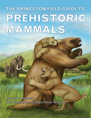 Donald R. Prothero - The Princeton Field Guide to Prehistoric Mammals - 9780691156828 - V9780691156828