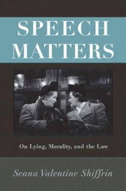 Seana Valentine Shiffrin - Speech Matters: On Lying, Morality, and the Law - 9780691157023 - V9780691157023