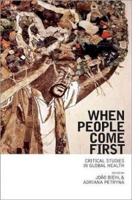 Jo O (Editor) Biehl - When People Come First: Critical Studies in Global Health - 9780691157399 - V9780691157399