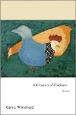 Gary J. Whitehead - A Glossary of Chickens: Poems - 9780691157450 - V9780691157450