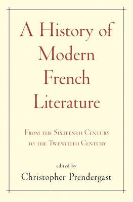 Christo Prendergast - A History of Modern French Literature: From the Sixteenth Century to the Twentieth Century - 9780691157726 - V9780691157726