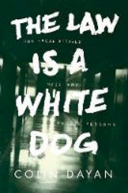 Colin Dayan - The Law Is a White Dog: How Legal Rituals Make and Unmake Persons - 9780691157870 - V9780691157870