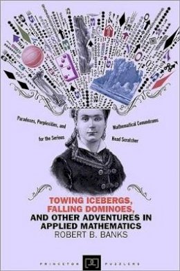 Robert B. Banks - Towing Icebergs, Falling Dominoes, and Other Adventures in Applied Mathematics - 9780691158181 - V9780691158181