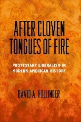 David A. Hollinger - After Cloven Tongues of Fire: Protestant Liberalism in Modern American History - 9780691158426 - V9780691158426