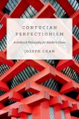 Joseph Chan - Confucian Perfectionism: A Political Philosophy for Modern Times - 9780691158617 - V9780691158617