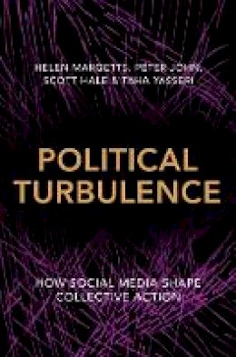 Helen Margetts - Political Turbulence: How Social Media Shape Collective Action - 9780691159225 - V9780691159225