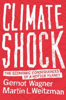 Gernot Wagner - Climate Shock: The Economic Consequences of a Hotter Planet - 9780691159478 - V9780691159478