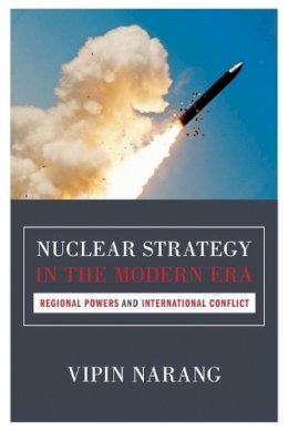 Vipin Narang - Nuclear Strategy in the Modern Era: Regional Powers and International Conflict - 9780691159836 - V9780691159836