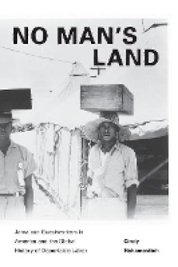 Cindy Hahamovitch - No Man´s Land: Jamaican Guestworkers in America and the Global History of Deportable Labor - 9780691160153 - V9780691160153