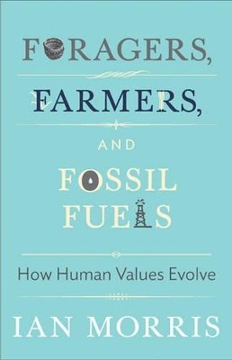 Ian Morris - Foragers, Farmers, and Fossil Fuels: How Human Values Evolve - 9780691160399 - V9780691160399