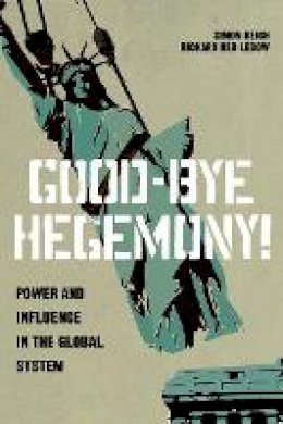 Simon Reich - Good-Bye Hegemony!: Power and Influence in the Global System - 9780691160429 - V9780691160429