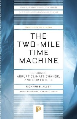 Richard B. Alley - The Two-Mile Time Machine: Ice Cores, Abrupt Climate Change, and Our Future - Updated Edition - 9780691160832 - V9780691160832