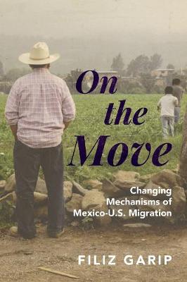 Filiz Garip - On the Move: Changing Mechanisms of Mexico-U.S. Migration - 9780691161068 - V9780691161068