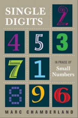Marc Chamberland - Single Digits: In Praise of Small Numbers - 9780691161143 - V9780691161143
