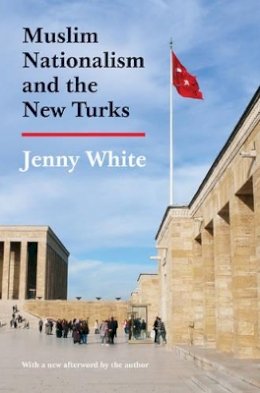 Jenny White - Muslim Nationalism and the New Turks: Updated Edition - 9780691161921 - V9780691161921