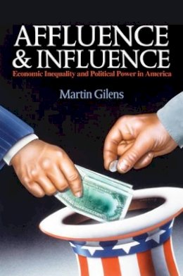 Martin Gilens - Affluence and Influence: Economic Inequality and Political Power in America - 9780691162423 - V9780691162423