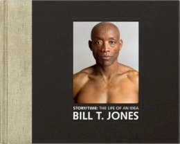 Bill T. Jones - Story/Time: The Life of an Idea - 9780691162706 - V9780691162706