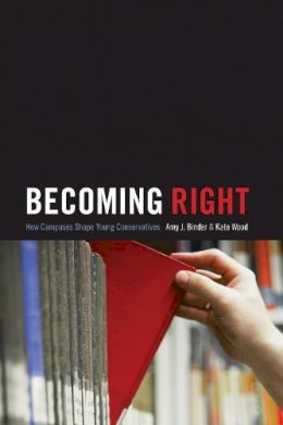 Amy J. Binder - Becoming Right: How Campuses Shape Young Conservatives - 9780691163666 - V9780691163666