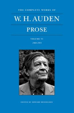 W.h. Auden - The Complete Works of W. H. Auden, Volume VI: Prose: 1969–1973 - 9780691164588 - V9780691164588