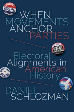 Daniel Schlozman - When Movements Anchor Parties: Electoral Alignments in American History - 9780691164694 - V9780691164694