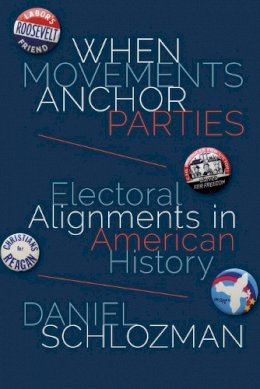 Daniel Schlozman - When Movements Anchor Parties: Electoral Alignments in American History - 9780691164700 - V9780691164700