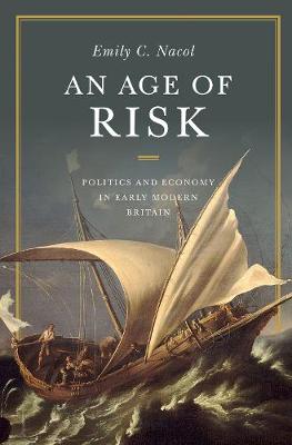 Emily C. Nacol - An Age of Risk: Politics and Economy in Early Modern Britain - 9780691165103 - V9780691165103