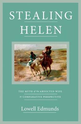 Lowell Edmunds - Stealing Helen: The Myth of the Abducted Wife in Comparative Perspective - 9780691165127 - V9780691165127