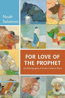 Noah Salomon - For Love of the Prophet: An Ethnography of Sudan´s Islamic State - 9780691165158 - V9780691165158