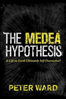 Peter Ward - The Medea Hypothesis: Is Life on Earth Ultimately Self-Destructive? - 9780691165806 - V9780691165806