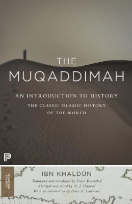 Ibn Khaldun, Franz Rosenthal (Trans.), N. J. Dawood (Ed.), Bruce B. Lawrence (Introduction) - The Muqaddimah: An Introduction to History - Abridged Edition - 9780691166285 - 9780691166285