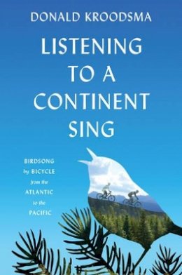 Donald Kroodsma - Listening to a Continent Sing: Birdsong by Bicycle from the Atlantic to the Pacific - 9780691166810 - V9780691166810