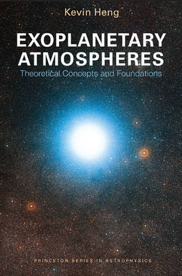 Kevin Heng - Exoplanetary Atmospheres: Theoretical Concepts and Foundations - 9780691166971 - V9780691166971