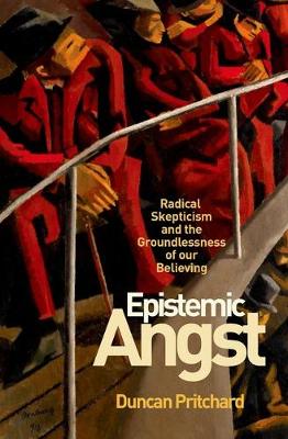 Duncan Pritchard - Epistemic Angst: Radical Skepticism and the Groundlessness of Our Believing - 9780691167237 - V9780691167237
