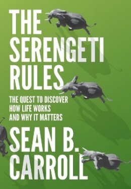 Sean B. Carroll - The Serengeti Rules: The Quest to Discover How Life Works and Why It Matters - 9780691167428 - V9780691167428