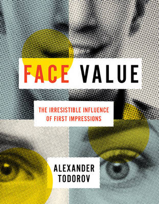 Alexander Todorov - Face Value: The Irresistible Influence of First Impressions - 9780691167497 - V9780691167497