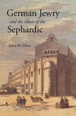 John M. Efron - German Jewry and the Allure of the Sephardic - 9780691167749 - V9780691167749