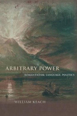 William Keach - Arbitrary Power: Romanticism, Language, Politics - 9780691168005 - V9780691168005