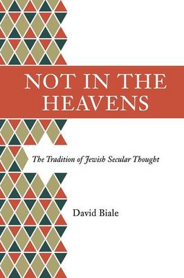 David Biale - Not in the Heavens: The Tradition of Jewish Secular Thought - 9780691168043 - V9780691168043