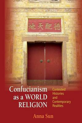 Anna Sun - Confucianism as a World Religion: Contested Histories and Contemporary Realities - 9780691168111 - V9780691168111