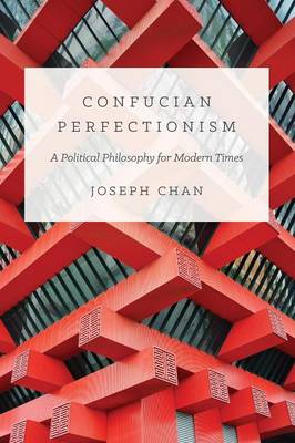 Joseph Chan - Confucian Perfectionism: A Political Philosophy for Modern Times - 9780691168166 - V9780691168166