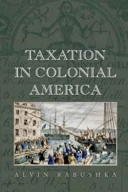 Alvin Rabushka - Taxation in Colonial America - 9780691168234 - V9780691168234