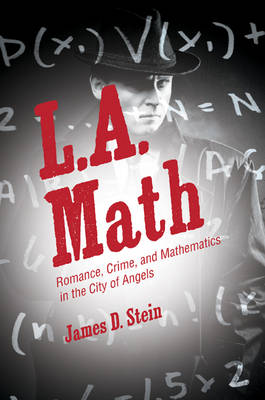 James D. Stein - L.A. Math: Romance, Crime, and Mathematics in the City of Angels - 9780691168289 - V9780691168289