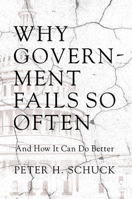 Peter H. Schuck - Why Government Fails So Often: And How It Can Do Better - 9780691168531 - V9780691168531